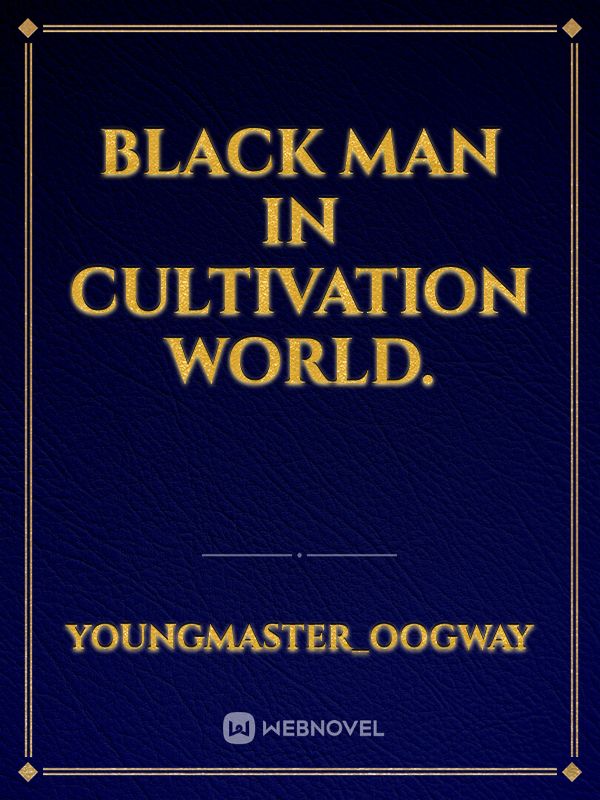 Black Man In Cultivation World.