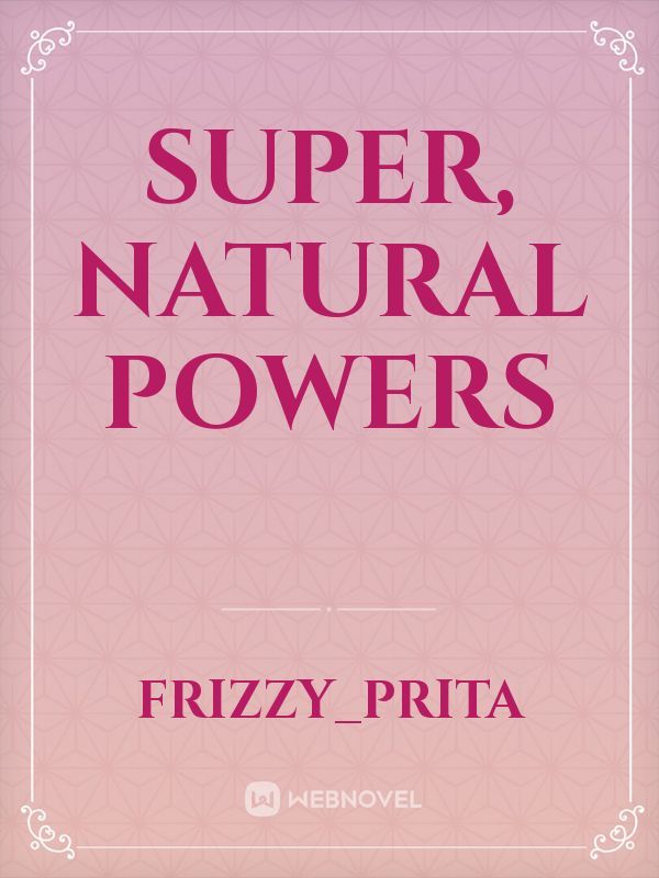 Super, Natural Powers