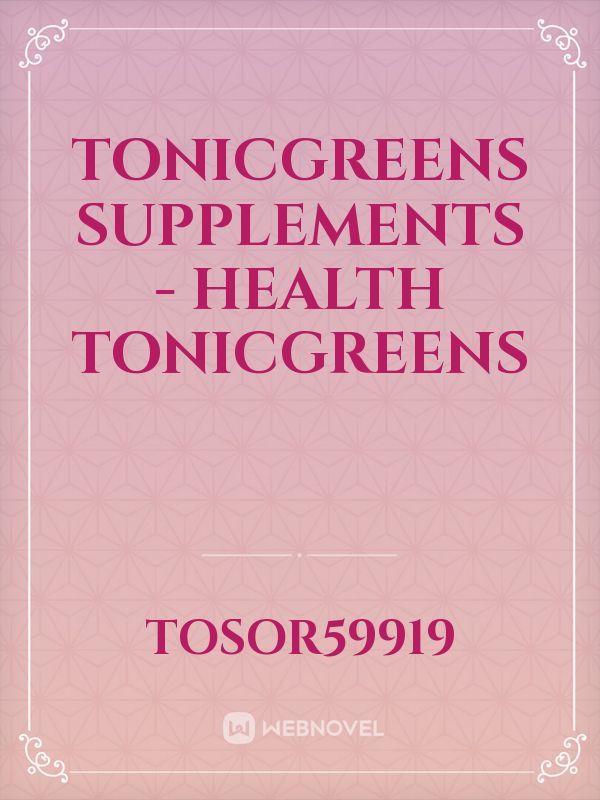 TonicGreens Supplements - Health  TonicGreens