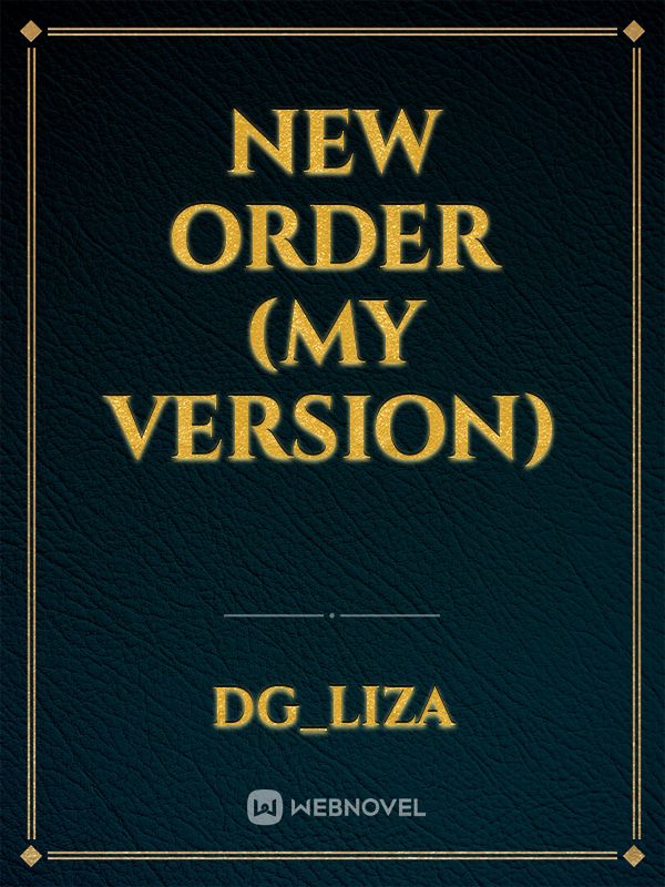 NEW ORDER (My Version)