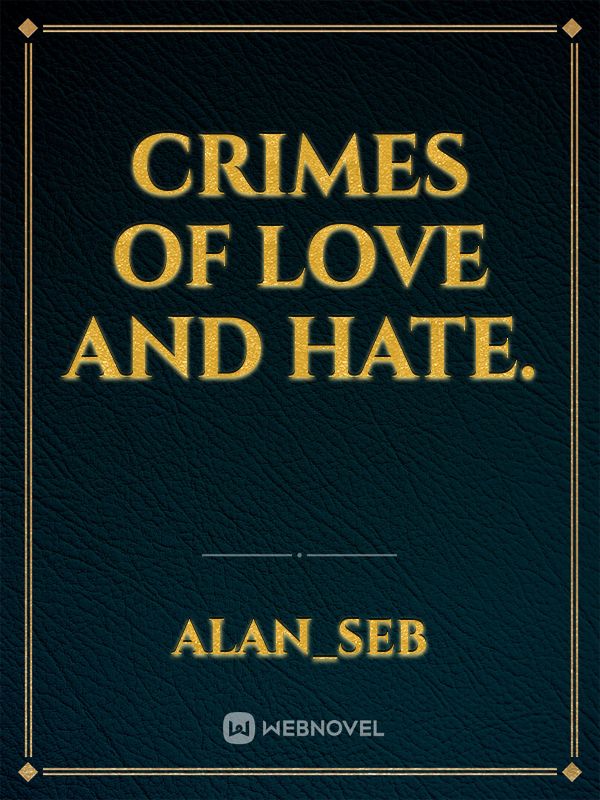 Crimes of Love and Hate.