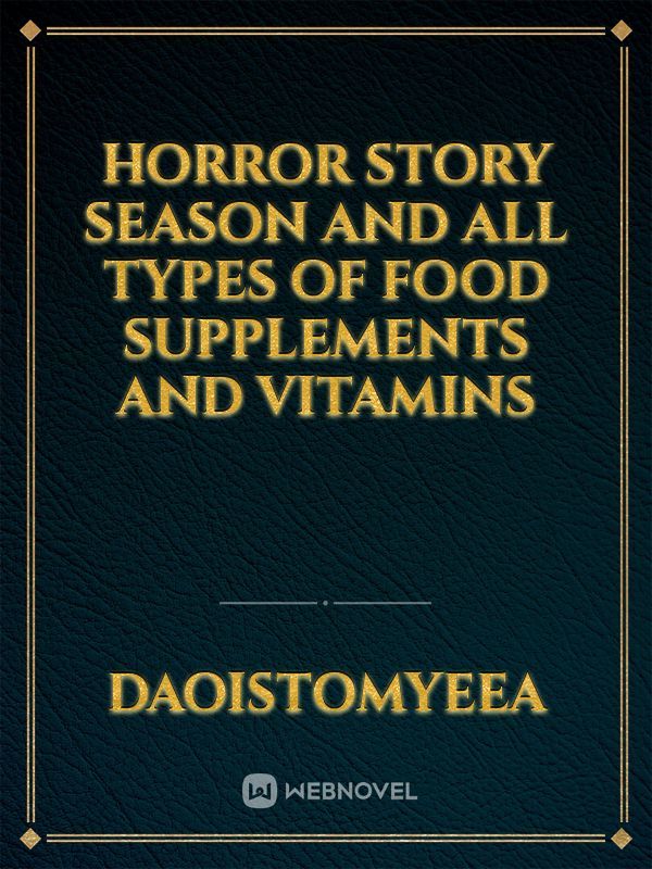 horror story season and all types of food supplements and vitamins