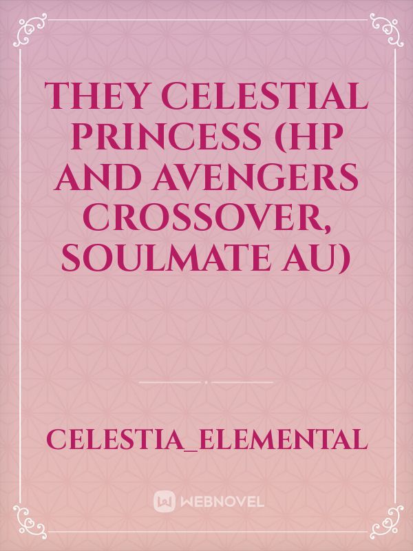 They Celestial Princess (HP and Avengers crossover, soulmate au)