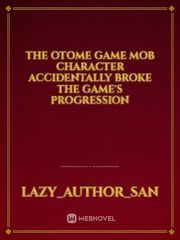 The Otome game mob character accidentally broke the game's progression Book