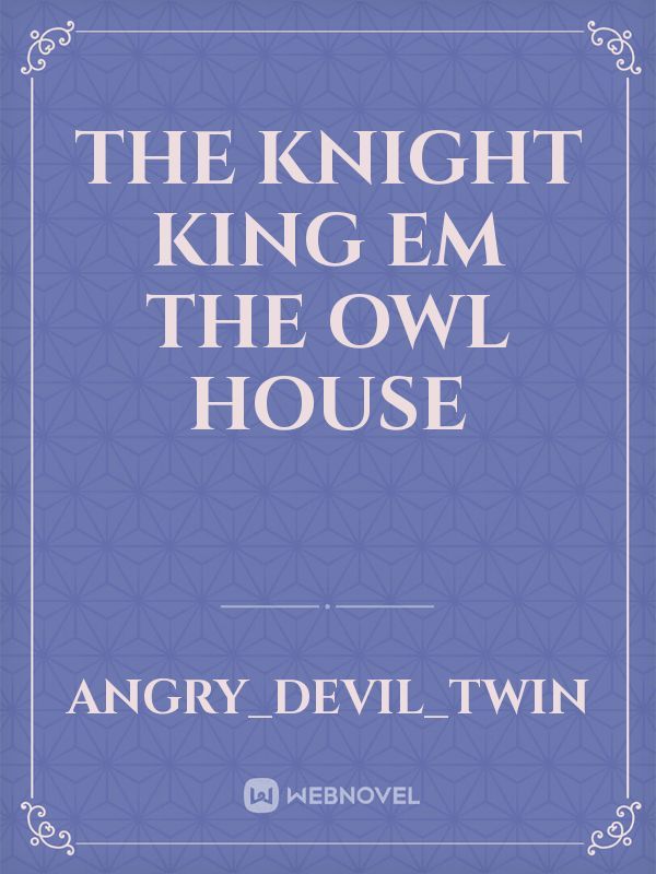 The knight King em The Owl house