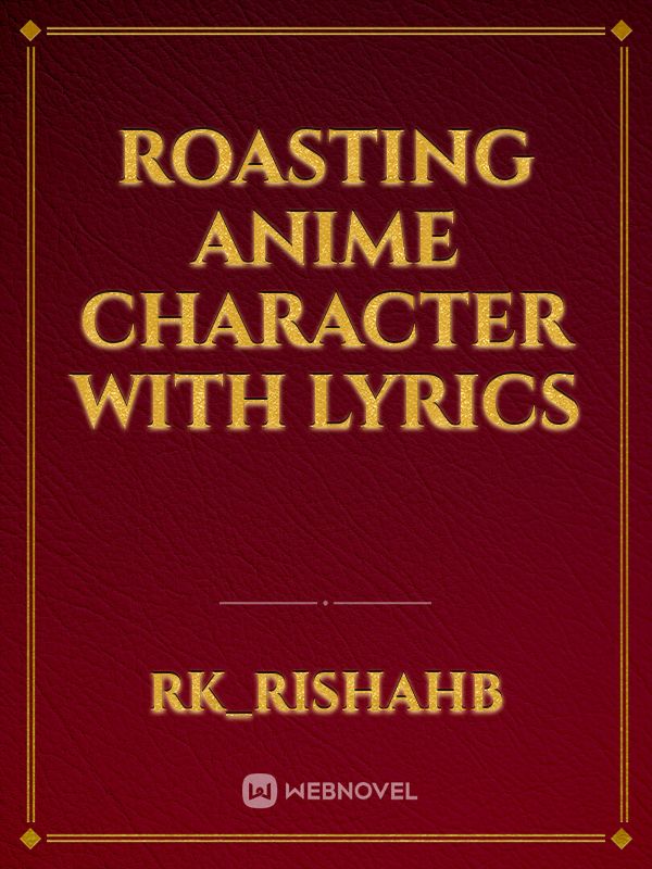 Roasting Anime character with lyrics Book