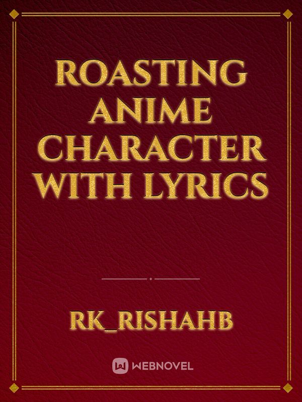 Roasting Anime character with lyrics