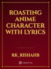 Roasting Anime character with lyrics Book