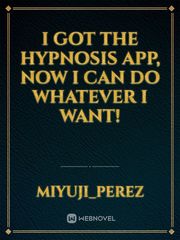 I Got the Hypnosis App, Now I Can Do Whatever I Want! Book