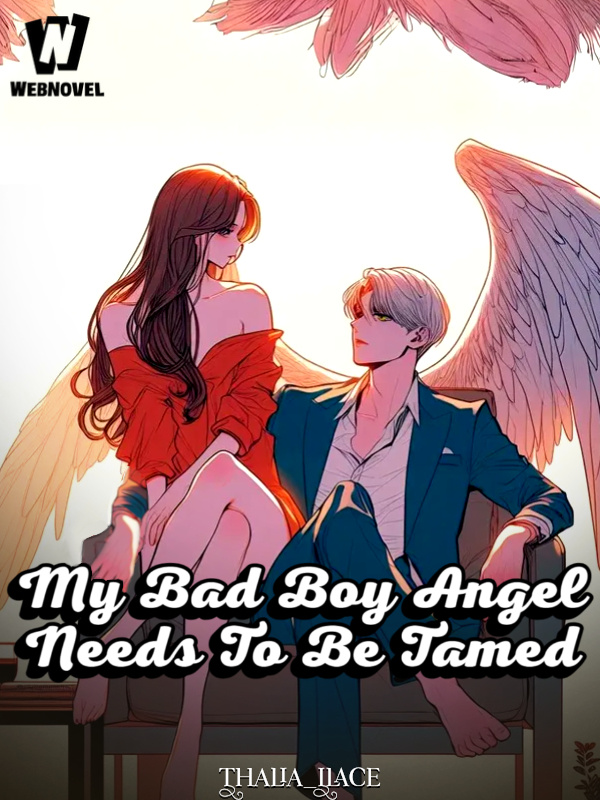 My Bad Boy Angel Needs To Be Tamed!