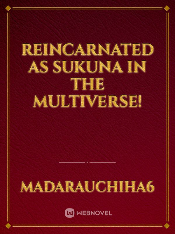 Reincarnated as Sukuna in the Multiverse!