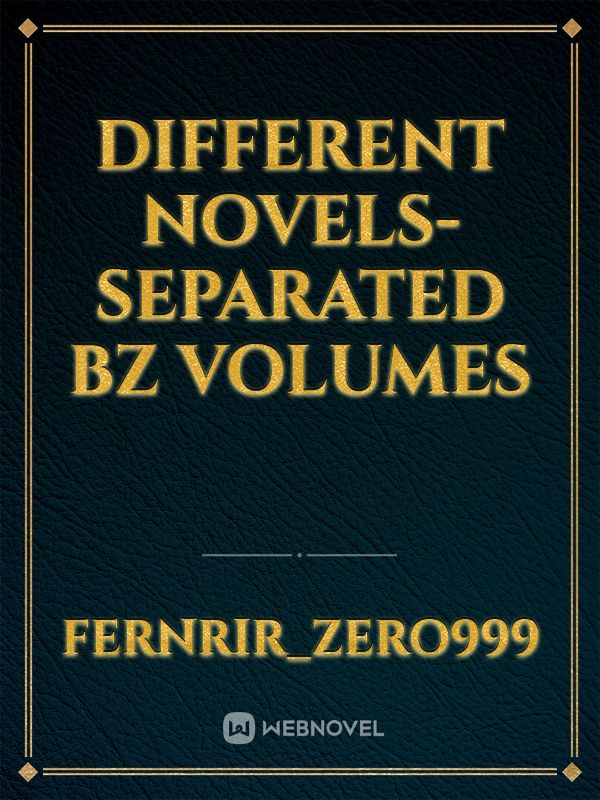 Different novels- separated bz volumes Book