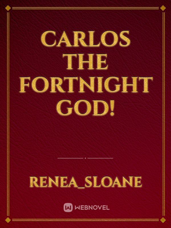 Carlos the fortnight god!
