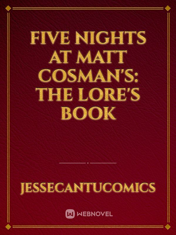 Five Nights at Matt Cosman's: The Lore's Book