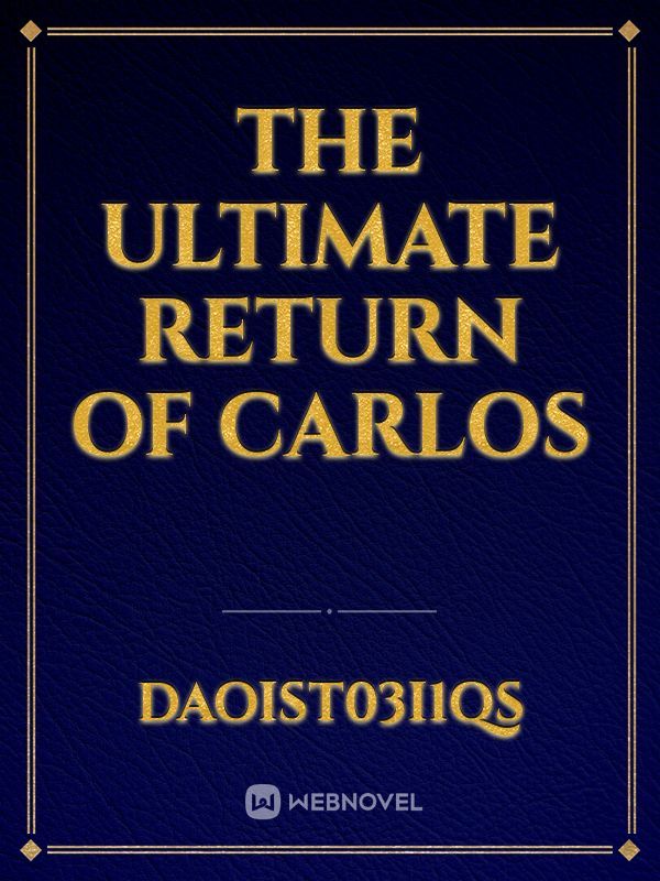 The Ultimate Return of Carlos