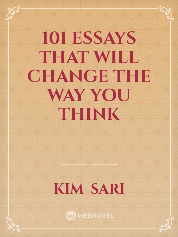 101 ESSAYS that will CHANGE the way YOU THINK Book