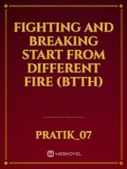Fighting and breaking start from different fire  (BTTH) Book