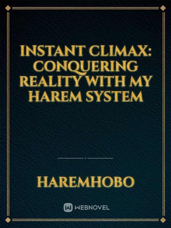Instant Climax: Conquering Reality With My Harem System