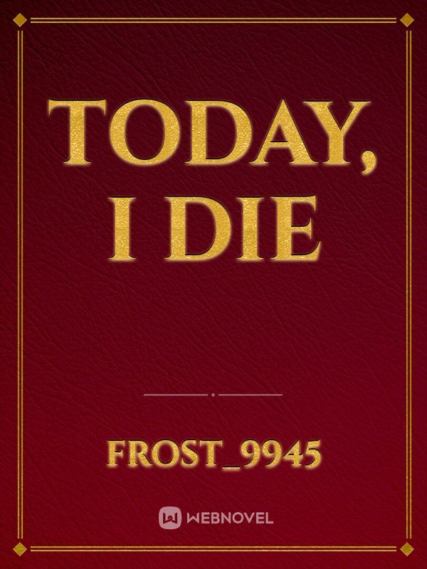 Today, I Die