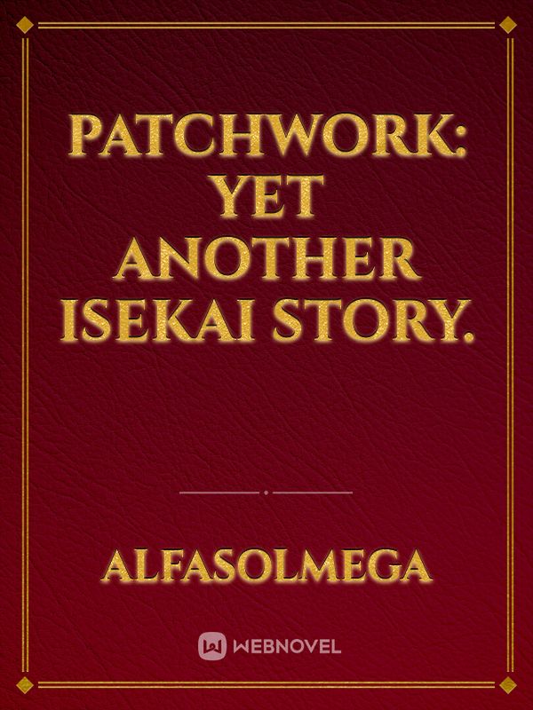 Patchwork: Yet another Isekai story.