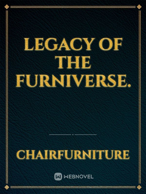 Legacy of the Furniverse.