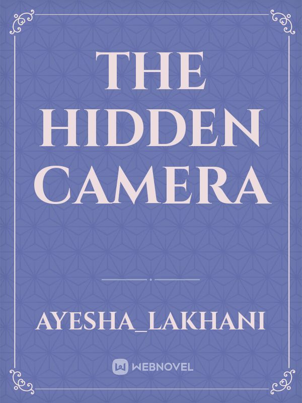 The hidden Camera