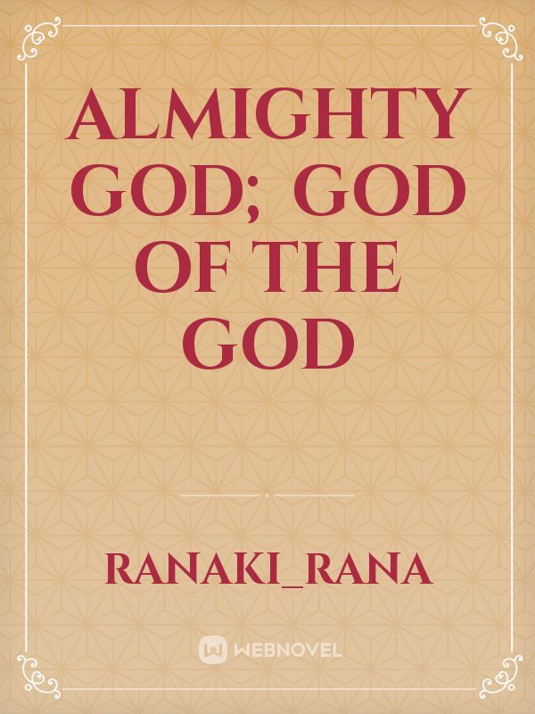 Almighty god; God of the God