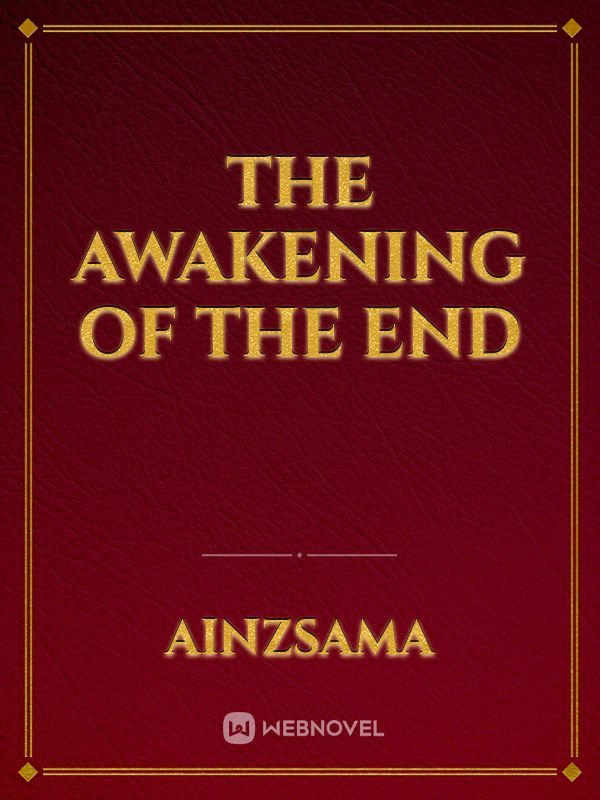 The Awakening of the End