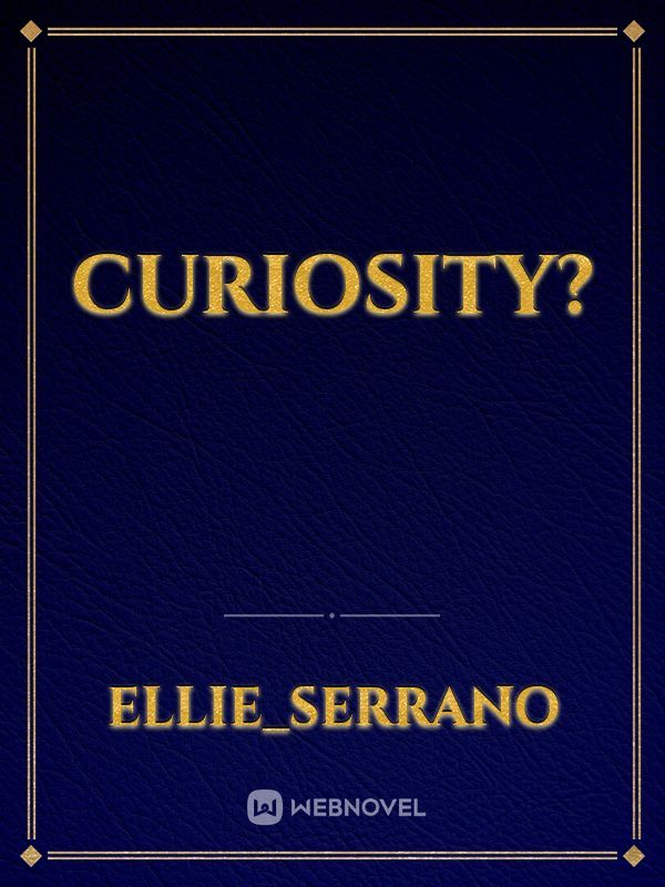 Curiosity?