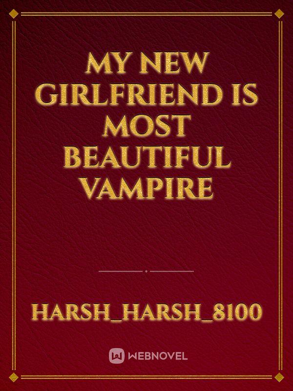 My new girlfriend is most beautiful vampire