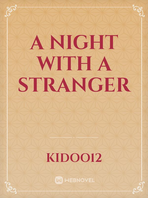 A NIGHT WITH A STRANGER