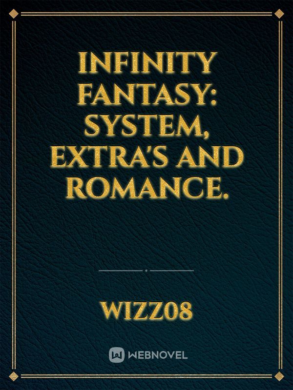Infinity Fantasy: System, Extra's and romance. Book