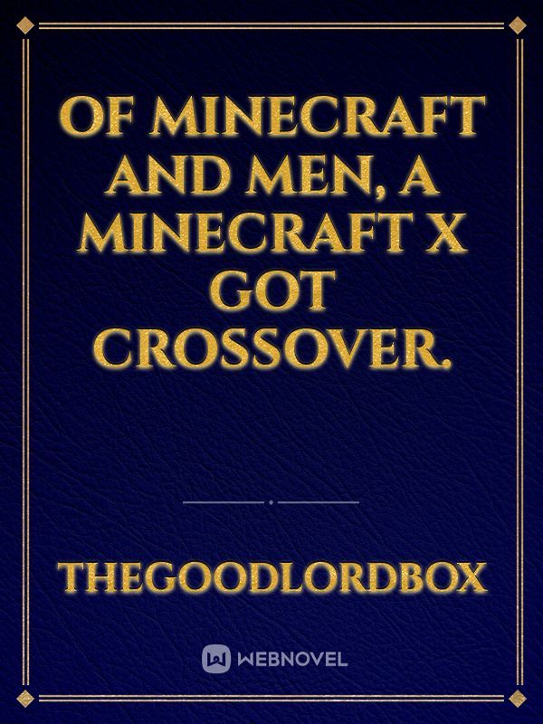 Of Minecraft and Men, a Minecraft X GoT crossover.
