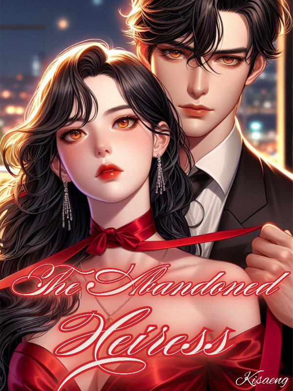The Abandoned Heiress: Contract Marriage With The CEO Who Hates Me