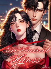The Abandoned Heiress: Contract Marriage With The CEO Who Hates Me Book
