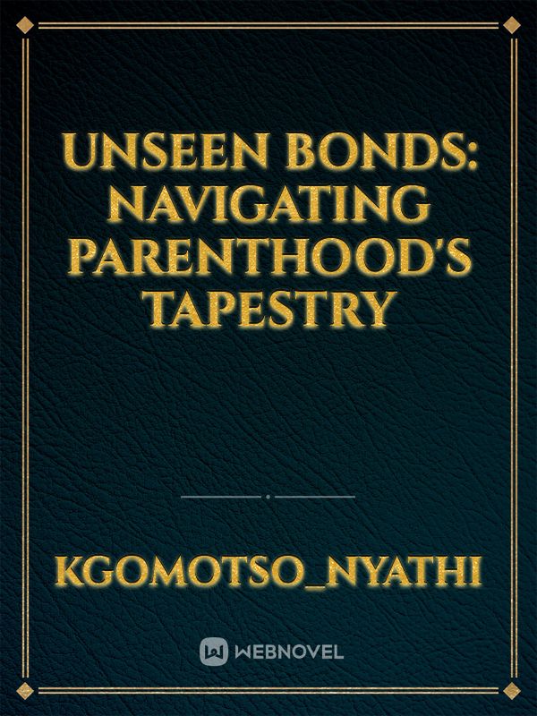 Unseen Bonds: Navigating Parenthood's Tapestry Book