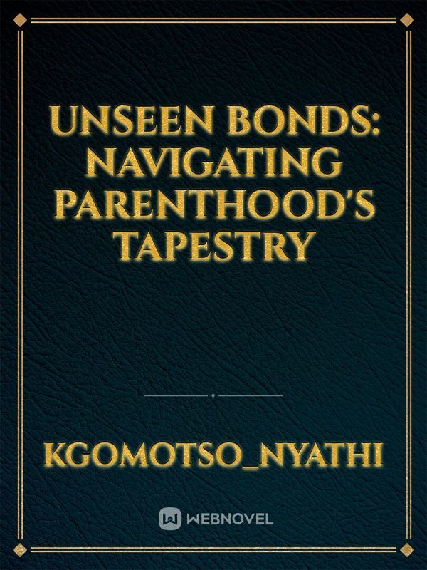 Unseen Bonds: Navigating Parenthood's Tapestry