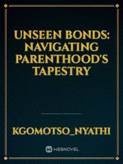 Unseen Bonds: Navigating Parenthood's Tapestry Book