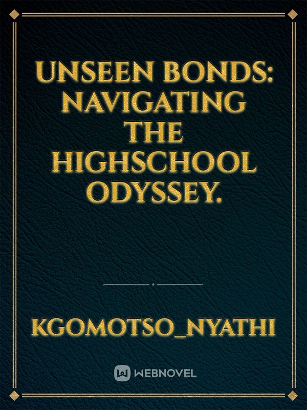 Unseen Bonds: Navigating the Highschool Odyssey.