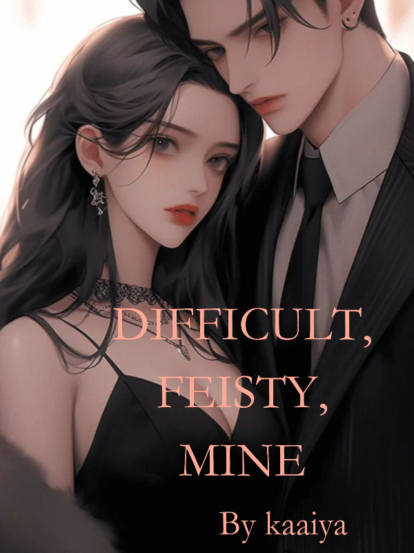 Difficult, Feisty, Mine