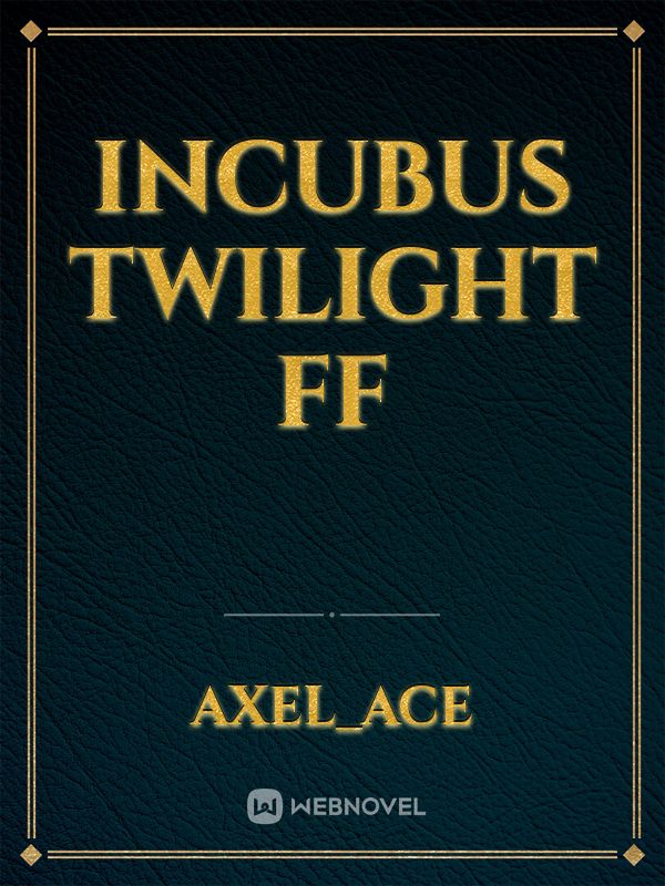 Incubus TWILIGHT FF Book