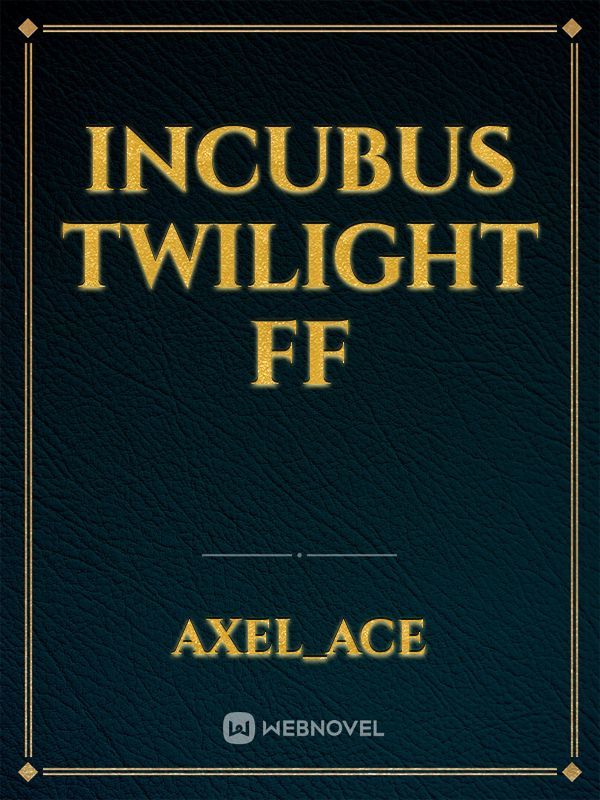 Incubus TWILIGHT FF