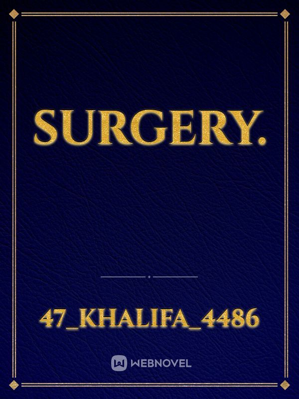 Surgery.