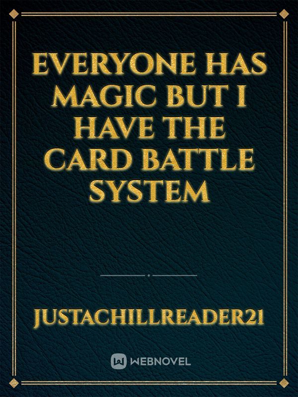 Everyone Has Magic But I Have The Card Battle System