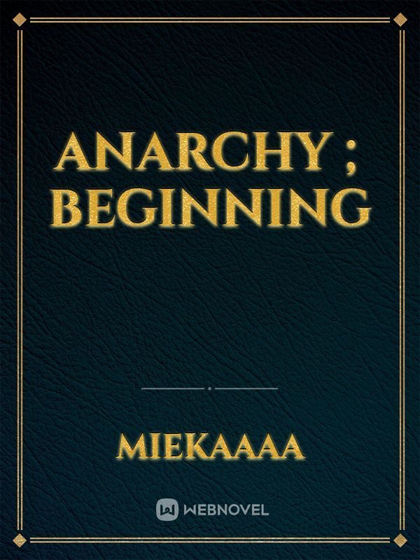 Anarchy ; Beginning