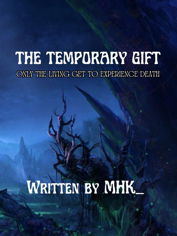 The Temporary Gift : Only the living get to experience death.