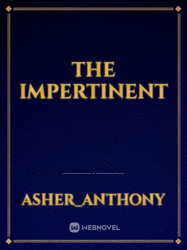 The Impertinent