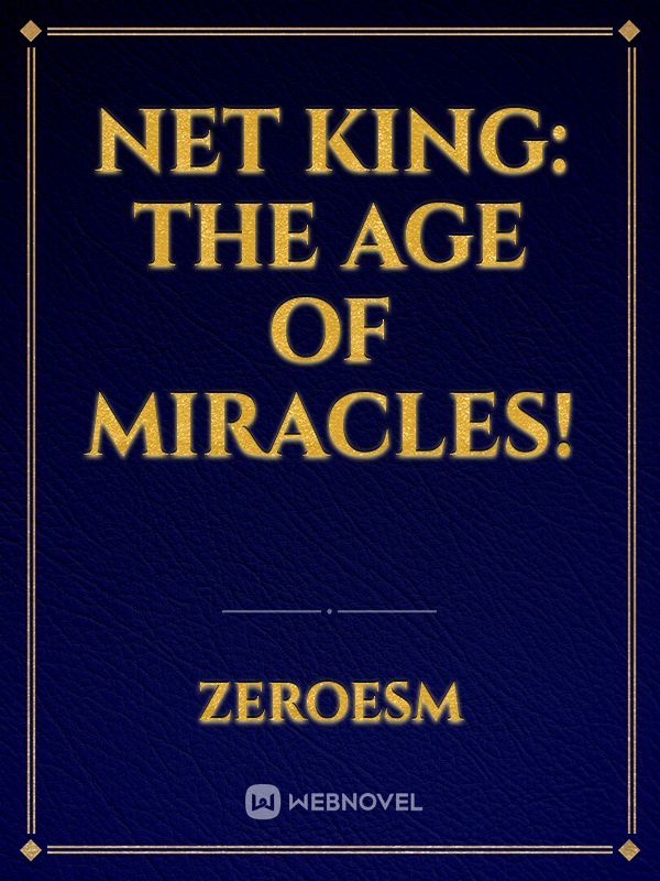 Net King: The Age of Miracles!