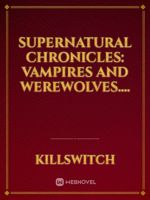 Supernatural Chronicles: Vampires and Werewolves....