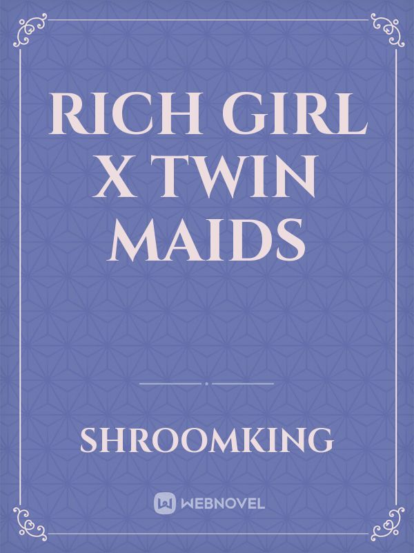 rich girl x twin maids